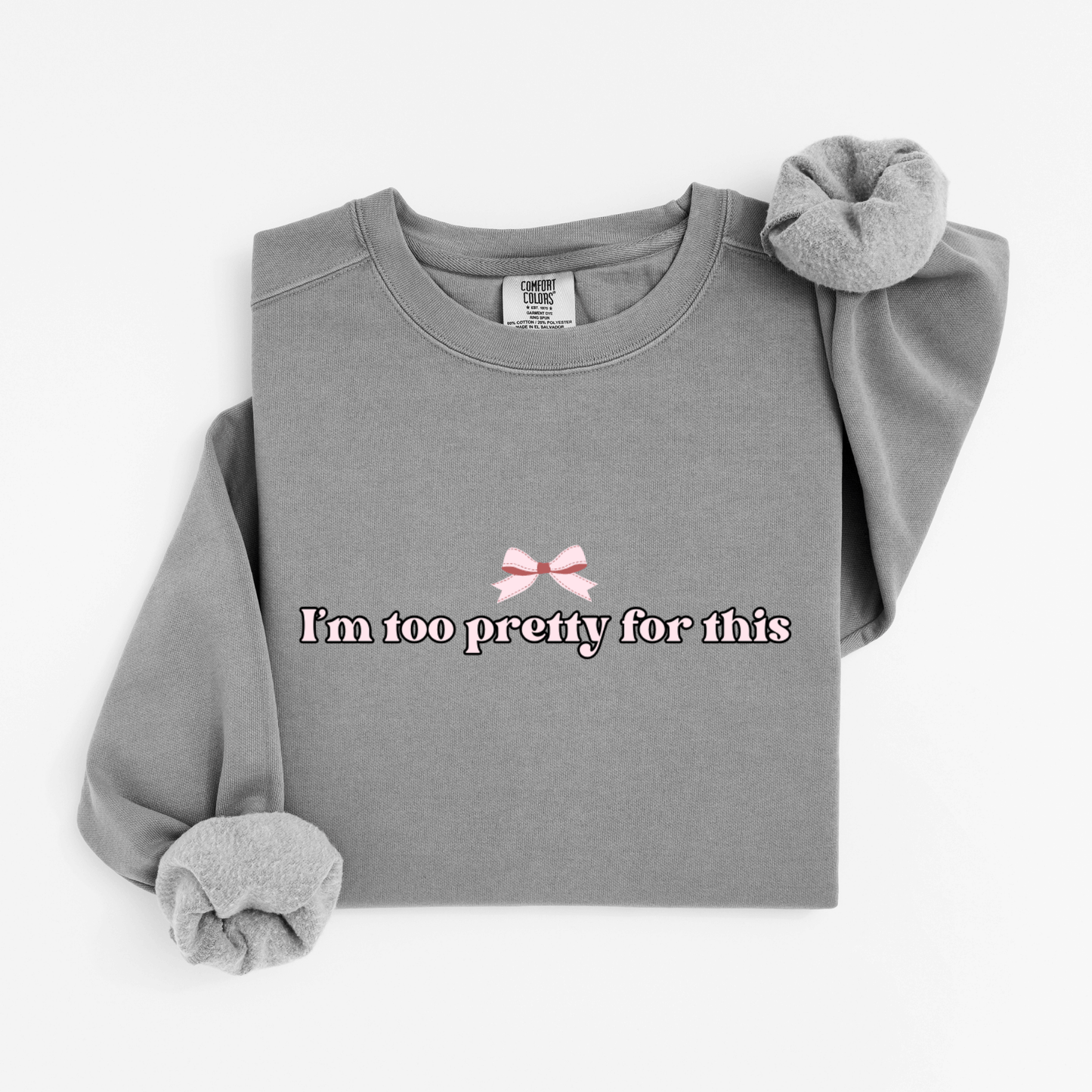 I'm too pretty for this Sweatshirt