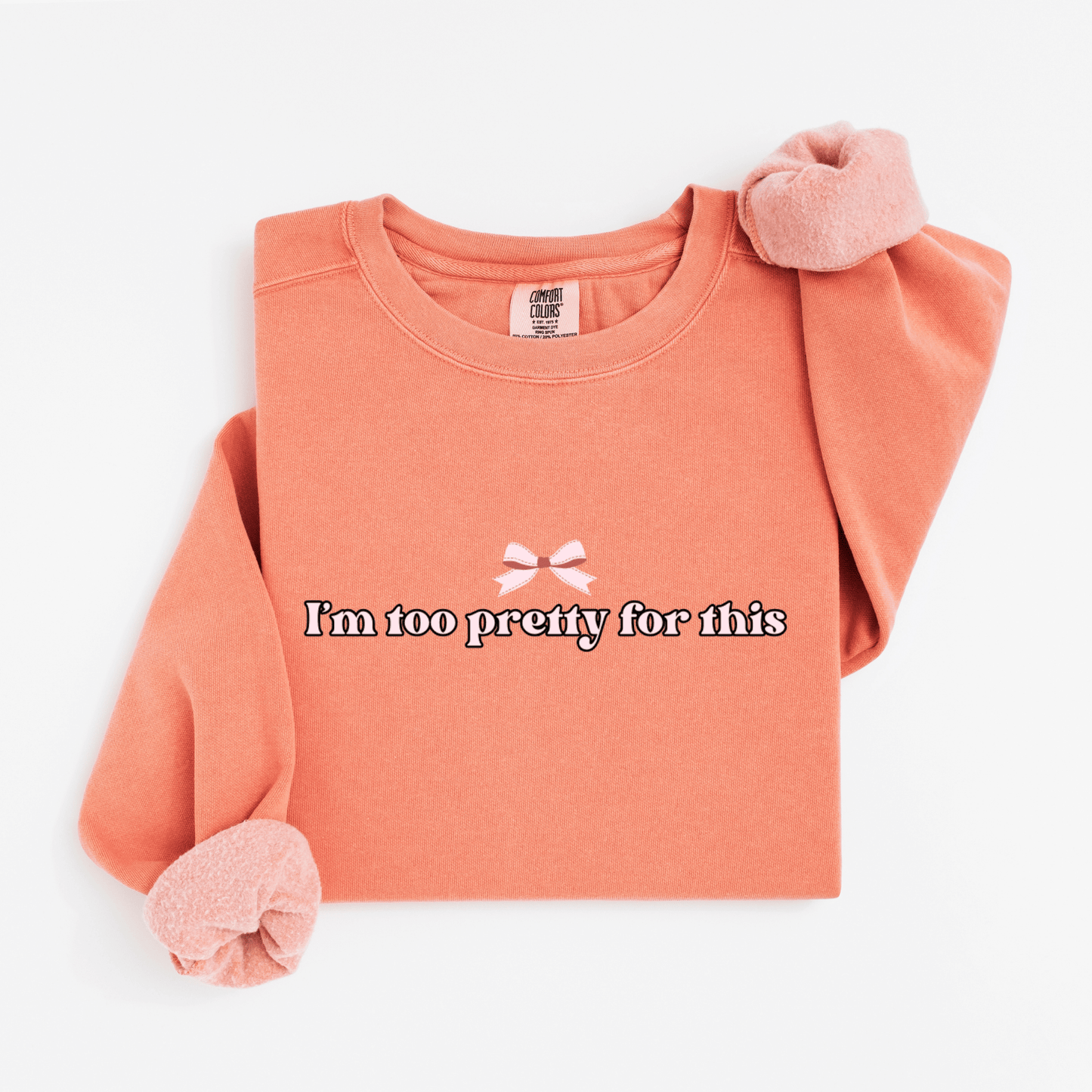I'm too pretty for this Sweatshirt