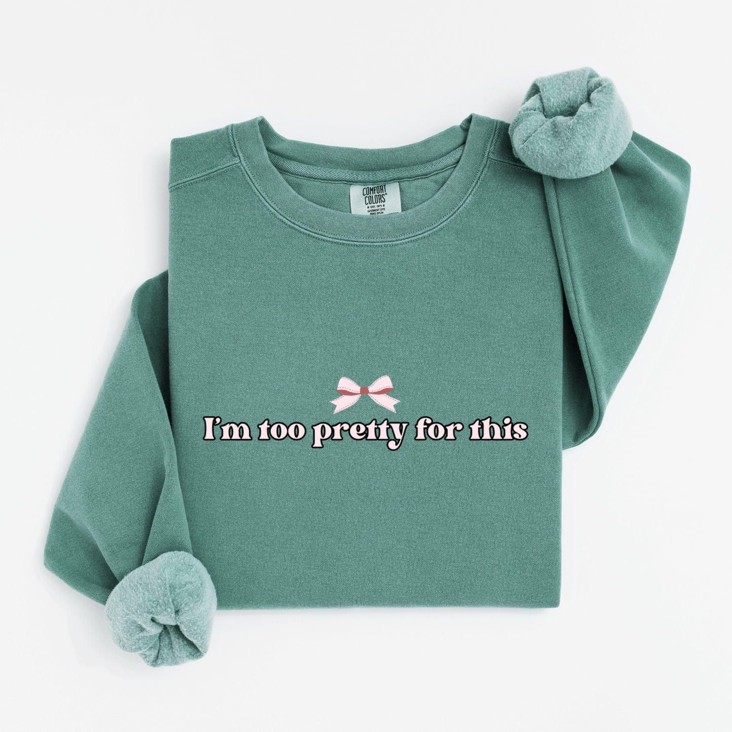 I'm too pretty for this Sweatshirt