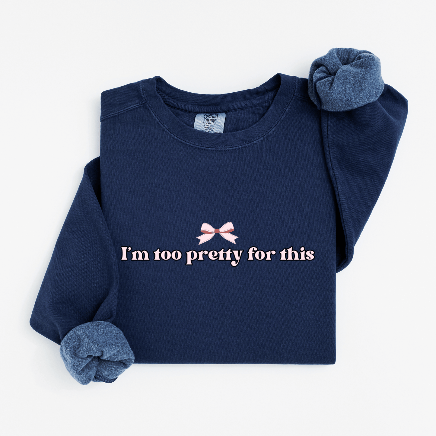I'm too pretty for this Sweatshirt