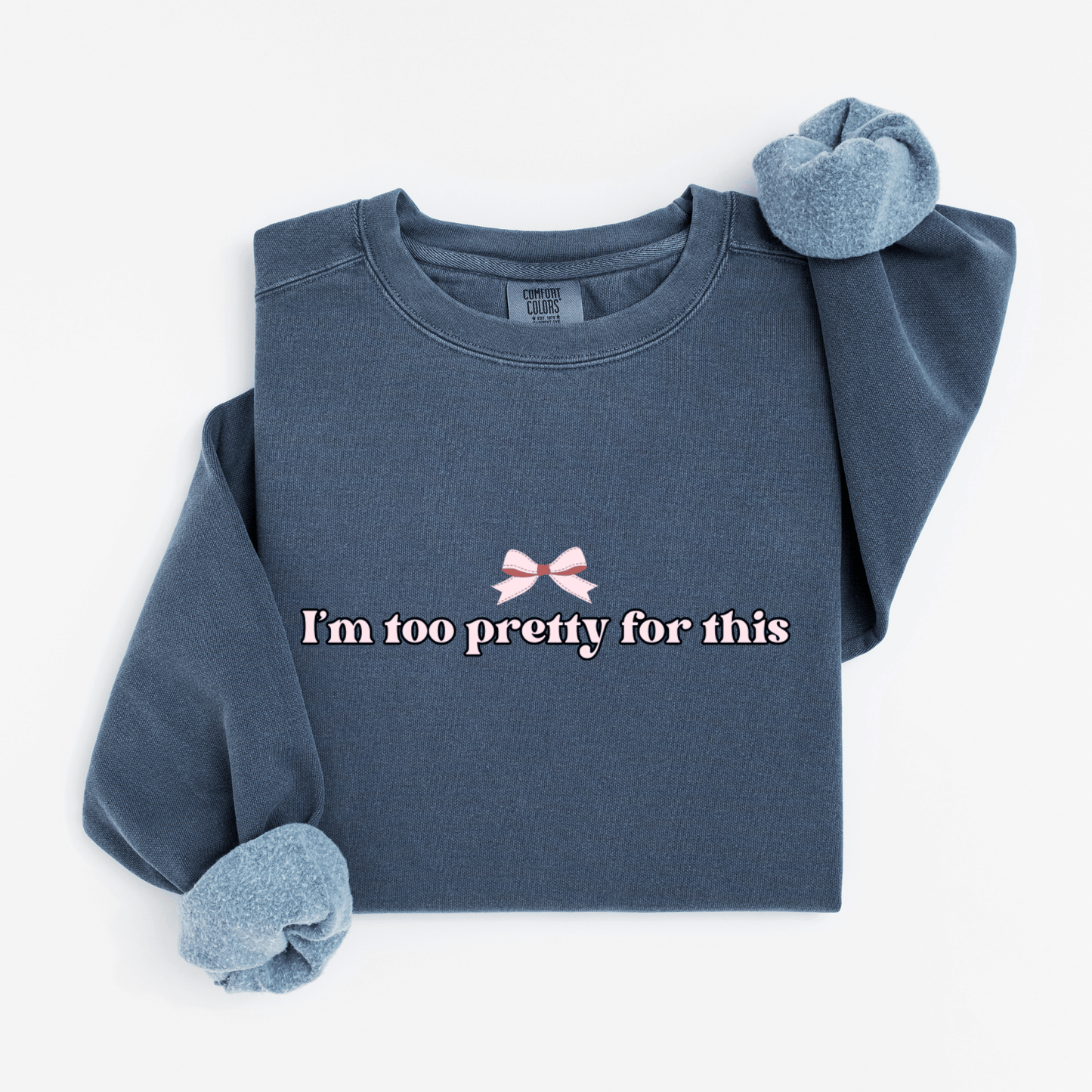I'm too pretty for this Sweatshirt