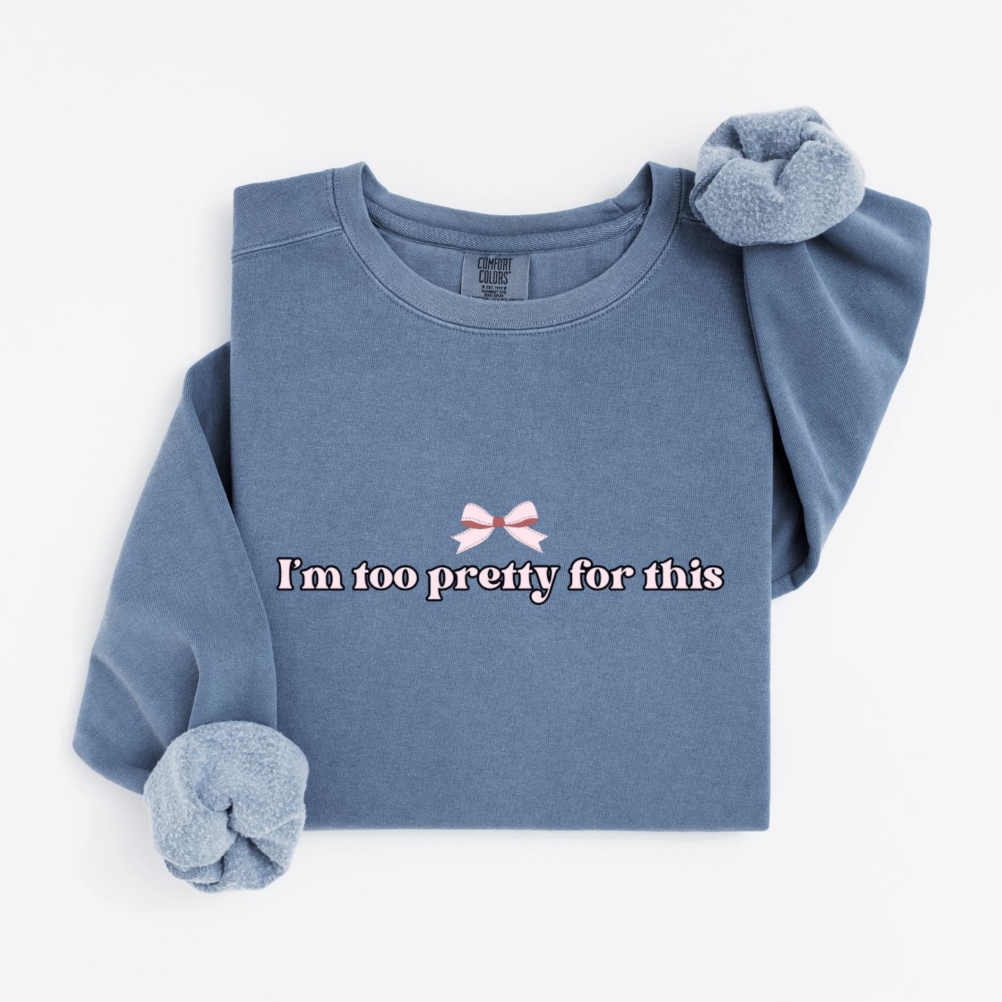 I'm too pretty for this Sweatshirt