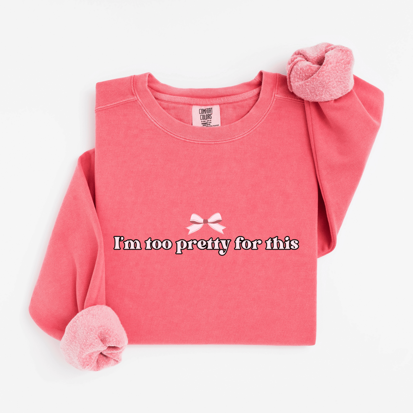 I'm too pretty for this Sweatshirt