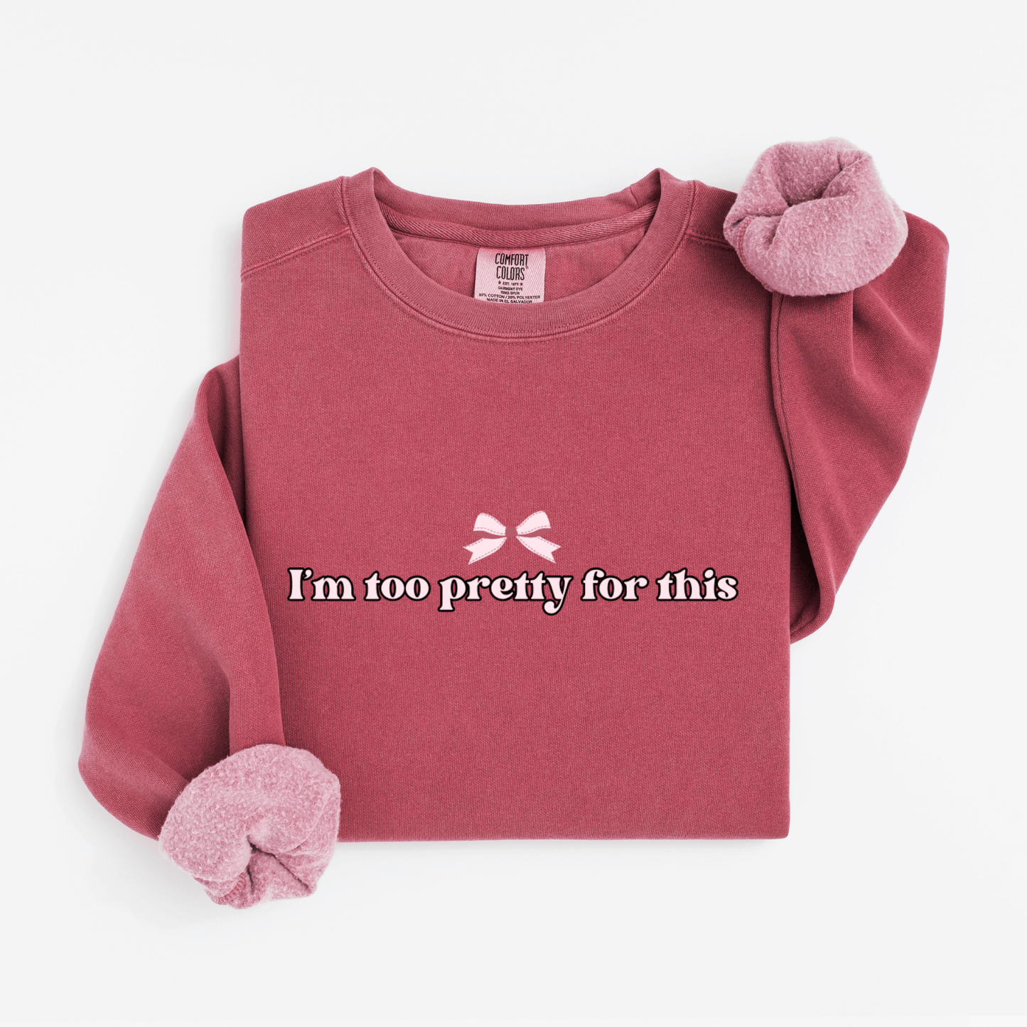 I'm too pretty for this Sweatshirt