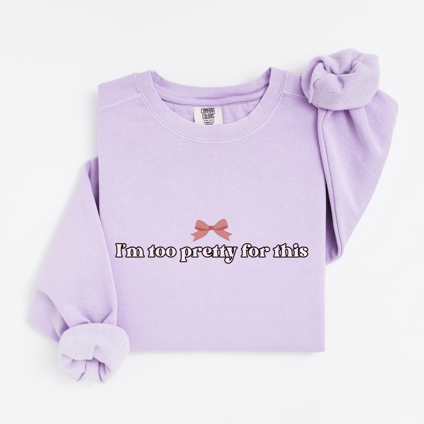 I'm too pretty for this Sweatshirt