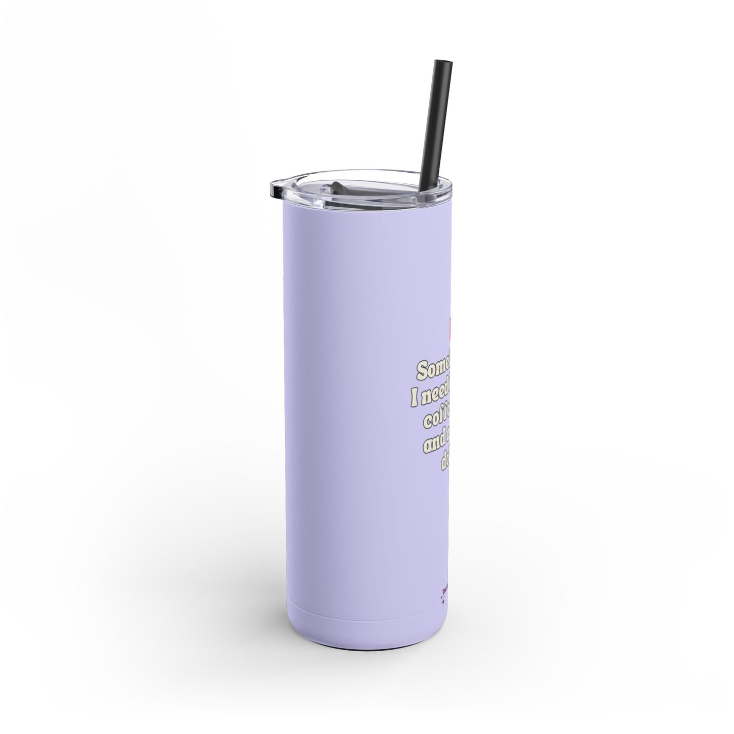 Sometimes all I need is purple Tumbler, 20oz