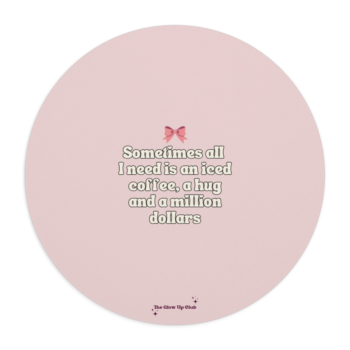 Sometimes all I need is, pink - Round Small Mouse Pad