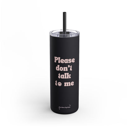 Please don't talk to me black Tumbler, 20oz