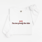 I'm too pretty for this Sweatshirt
