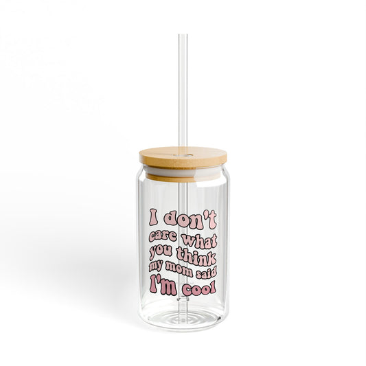 I don't care what you think - Sipper Glass, 16oz