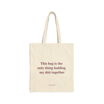 This bag is the only thing holding my shit together - Cotton Canvas Tote Bag