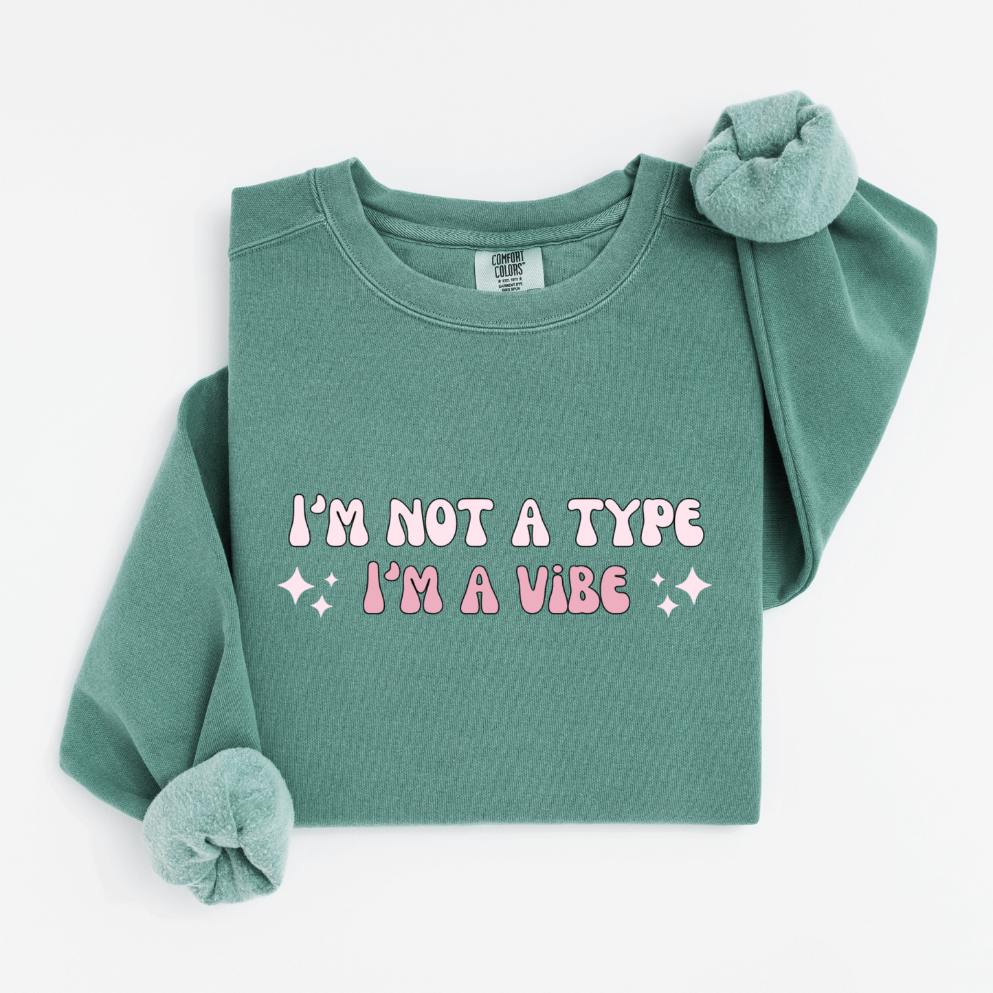 I'm not a type, I'm a vibe Sweatshirt