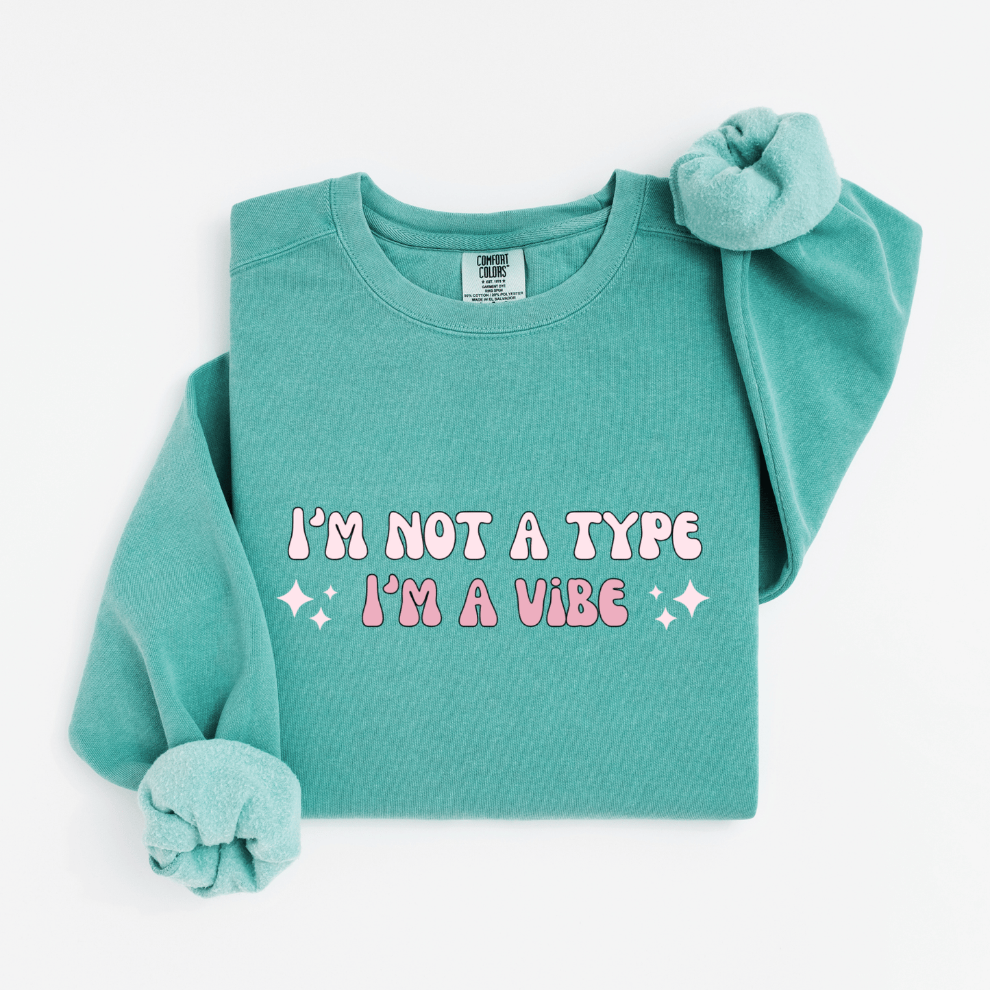 I'm not a type, I'm a vibe Sweatshirt