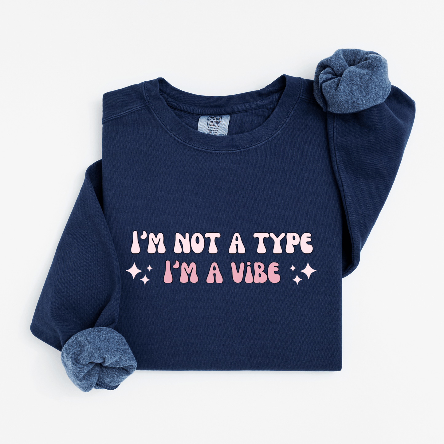 I'm not a type, I'm a vibe Sweatshirt