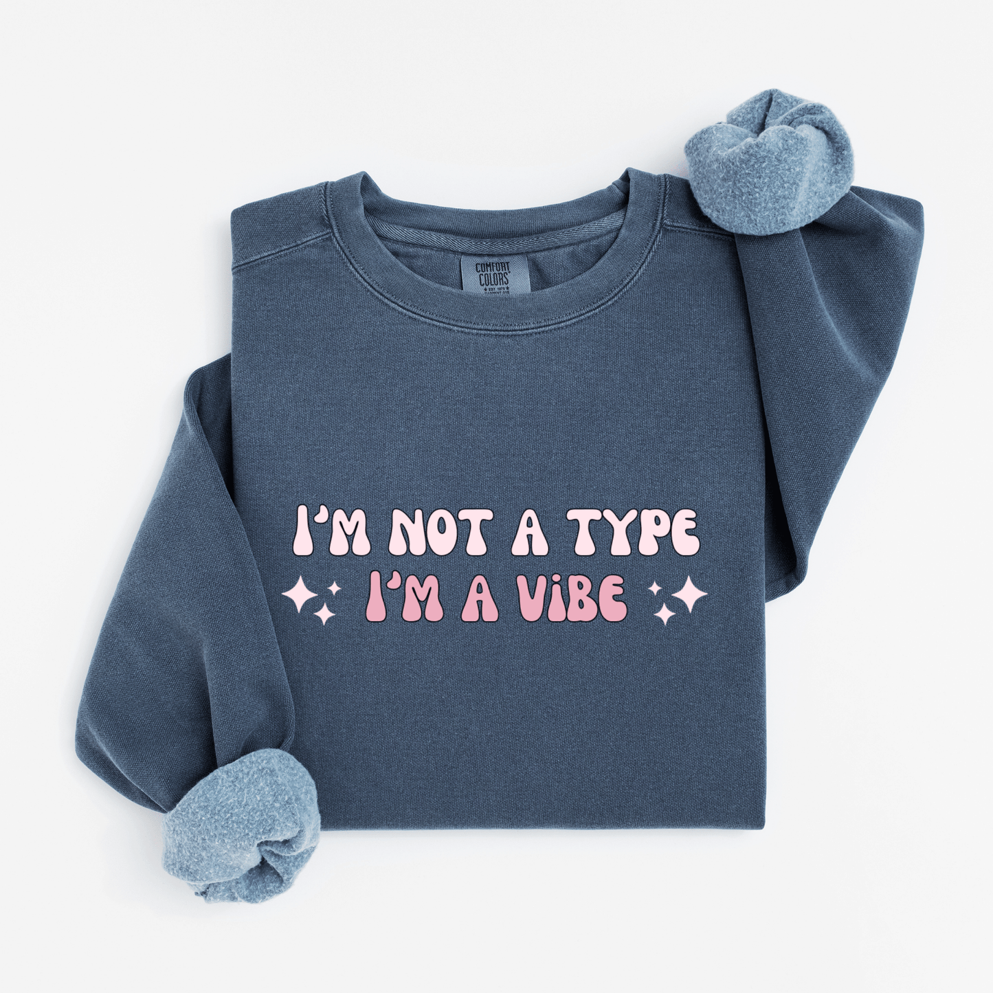 I'm not a type, I'm a vibe Sweatshirt