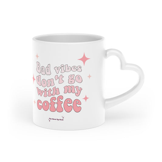 Bad vibes don't go with my coffee Heart-Shaped Mug