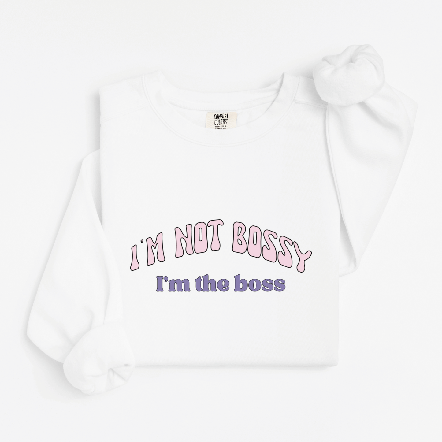 I'm not bossy Sweatshirt