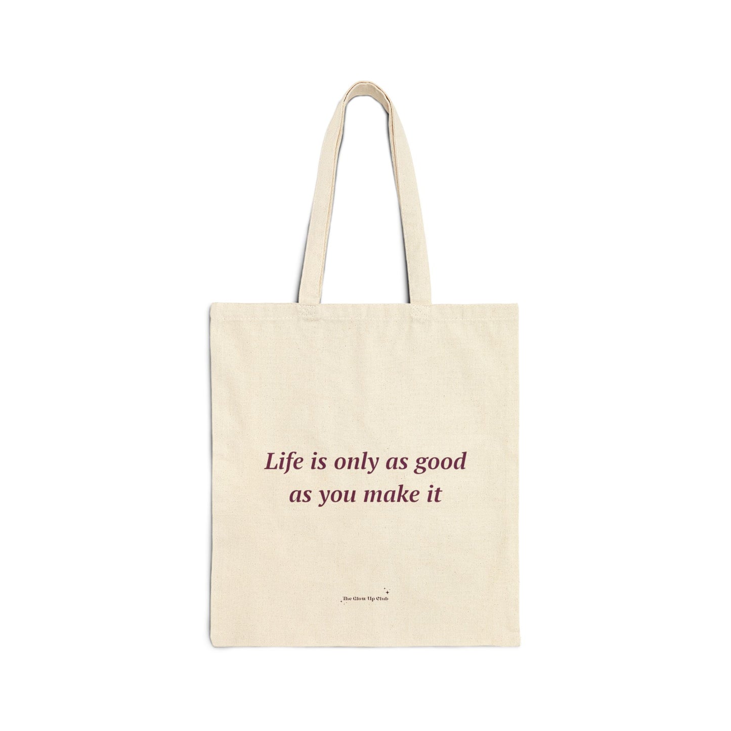 Life is only as good as you make it - Cotton Canvas Tote Bag