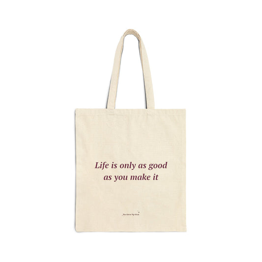 Life is only as good as you make it - Cotton Canvas Tote Bag