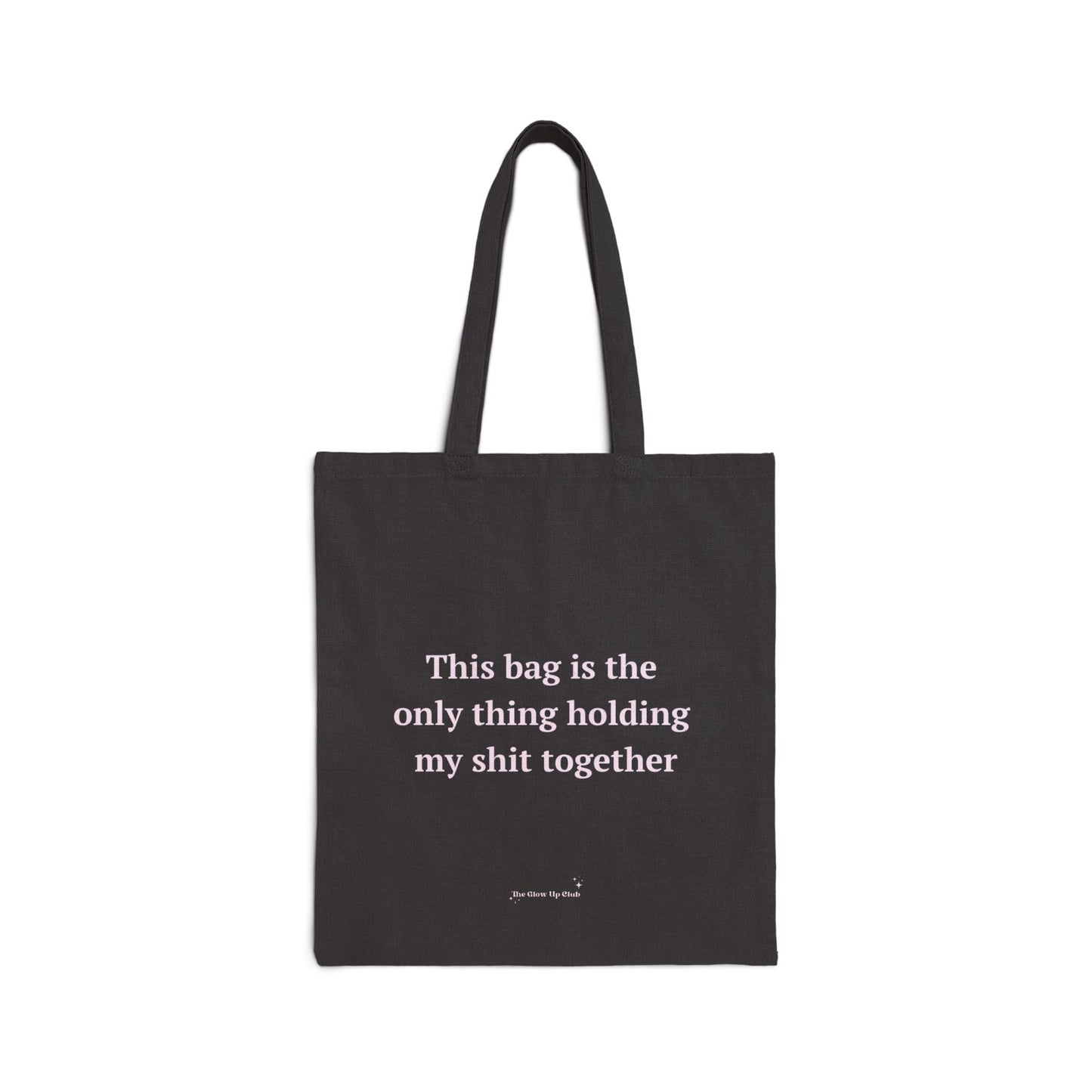 This bag is the only thing holding my shit together - Cotton Canvas Tote Bag