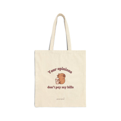 Your opinions don't pay my bills - Cotton Canvas Tote Bag