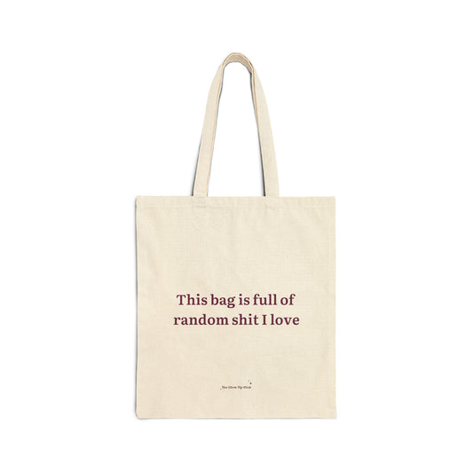 This bag is full of random shit I love - Cotton Canvas Tote Bag