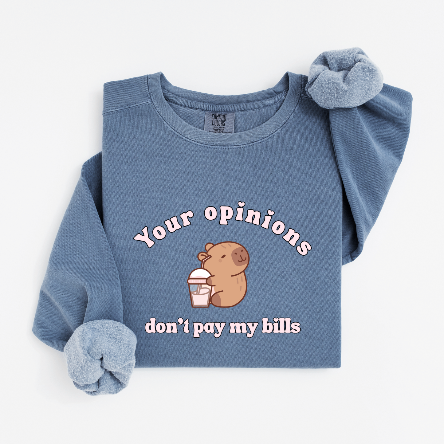 Your opinions don't pay my bills Sweatshirt