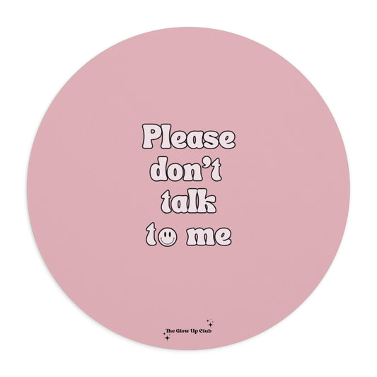 Please don't talk to me pink - Round Small Mouse Pad