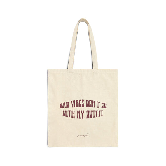 Bad vibes don't go with my outfit - Cotton Canvas Tote Bag