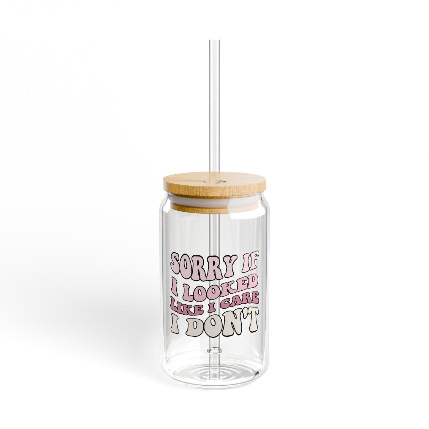 Sorry if I looked like I care - 16 oz Glass Sipper