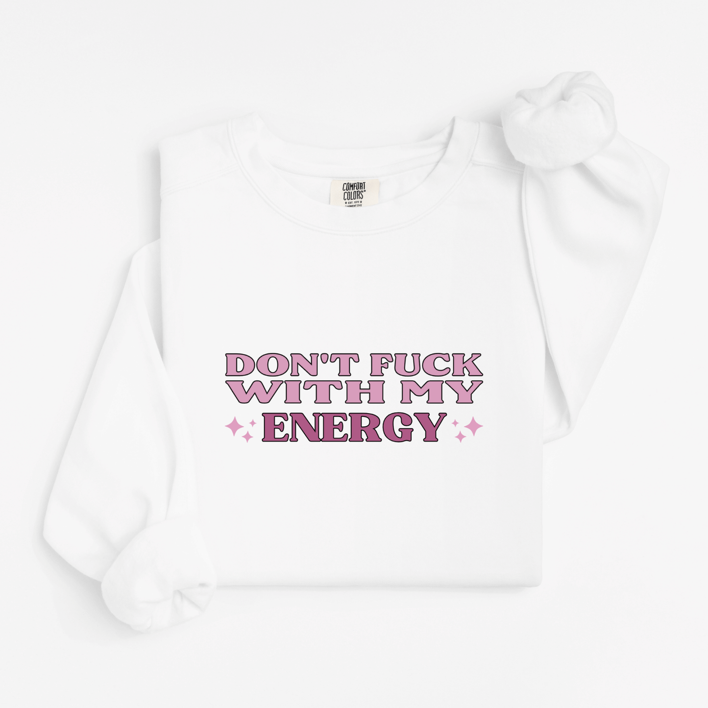 Don't fuck with my energy Sweatshirt