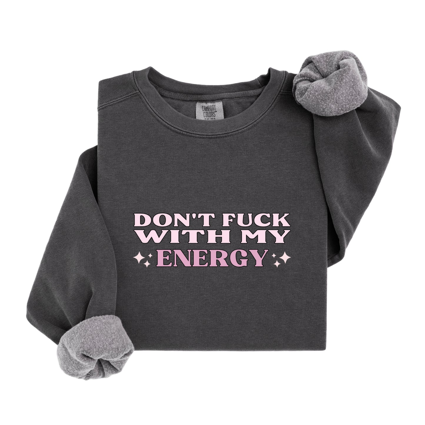 Don't fuck with my energy Sweatshirt