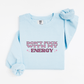 Don't fuck with my energy Sweatshirt