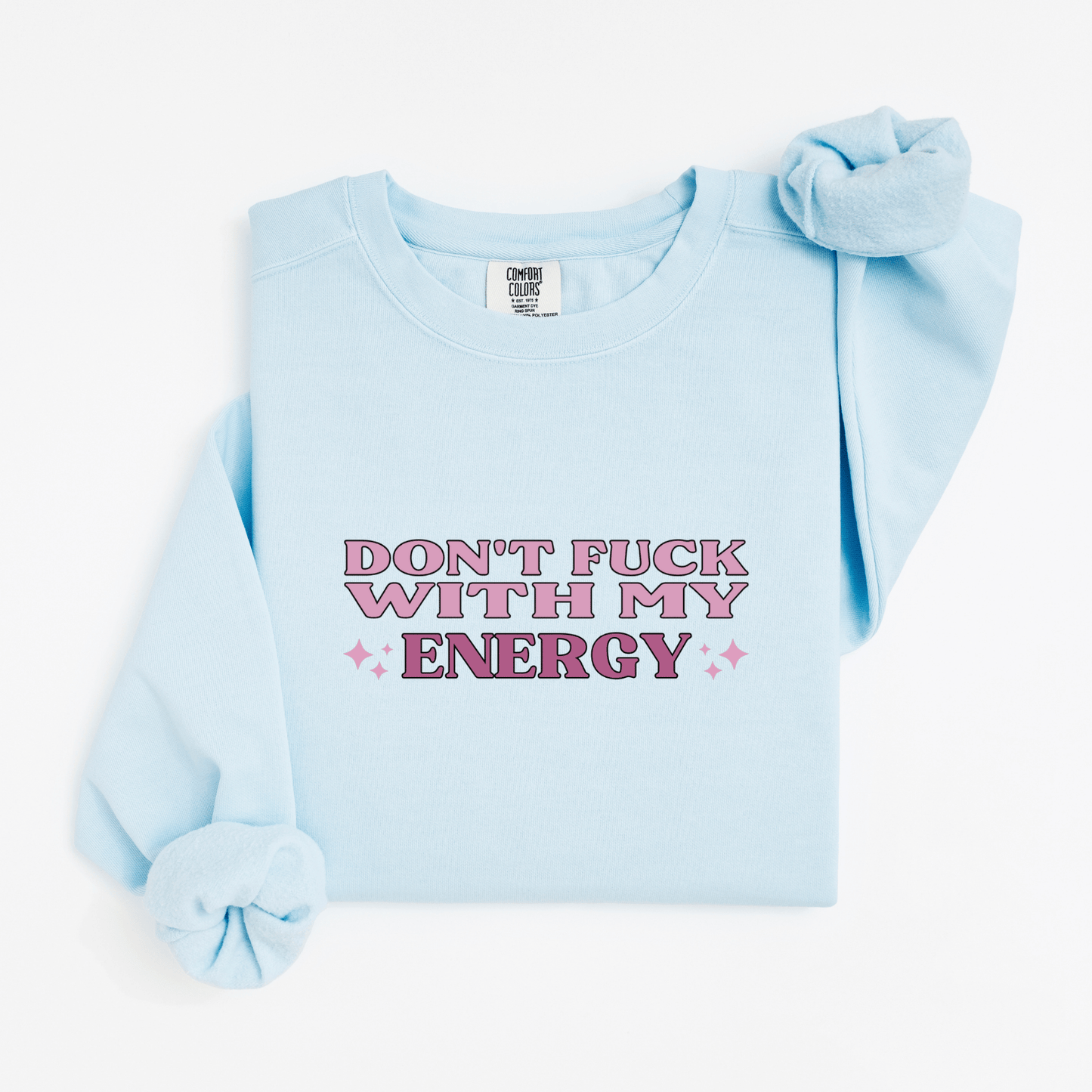 Don't fuck with my energy Sweatshirt