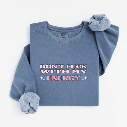 Don't fuck with my energy Sweatshirt