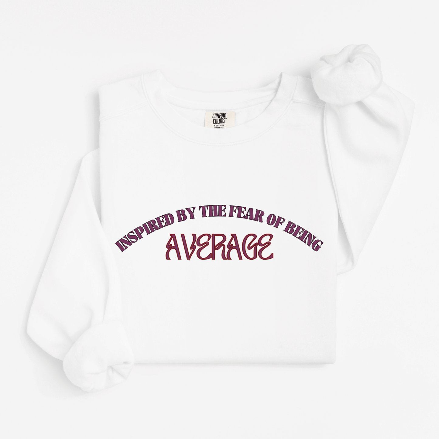 Inspired by the fear of being average Sweatshirt