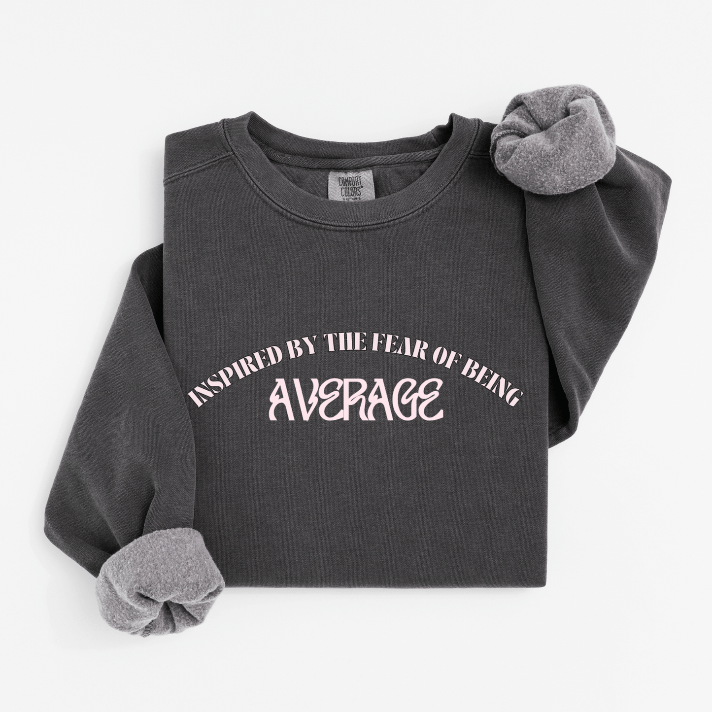 Inspired by the fear of being average Sweatshirt