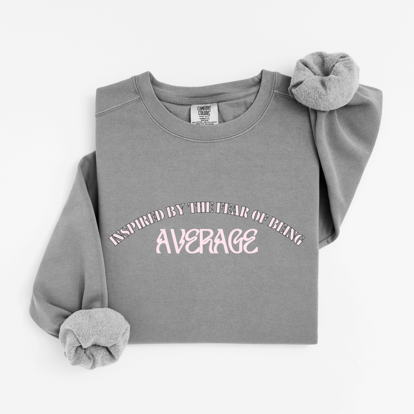 Inspired by the fear of being average Sweatshirt