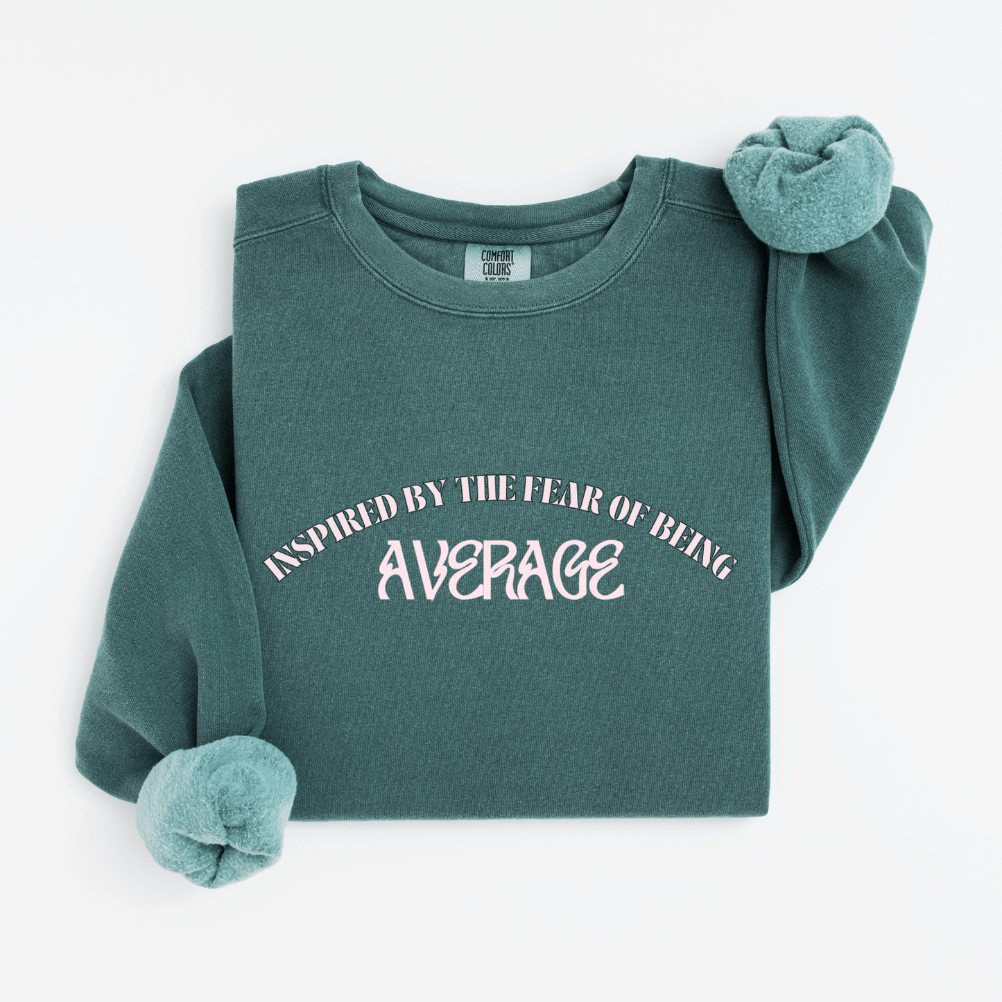 Inspired by the fear of being average Sweatshirt