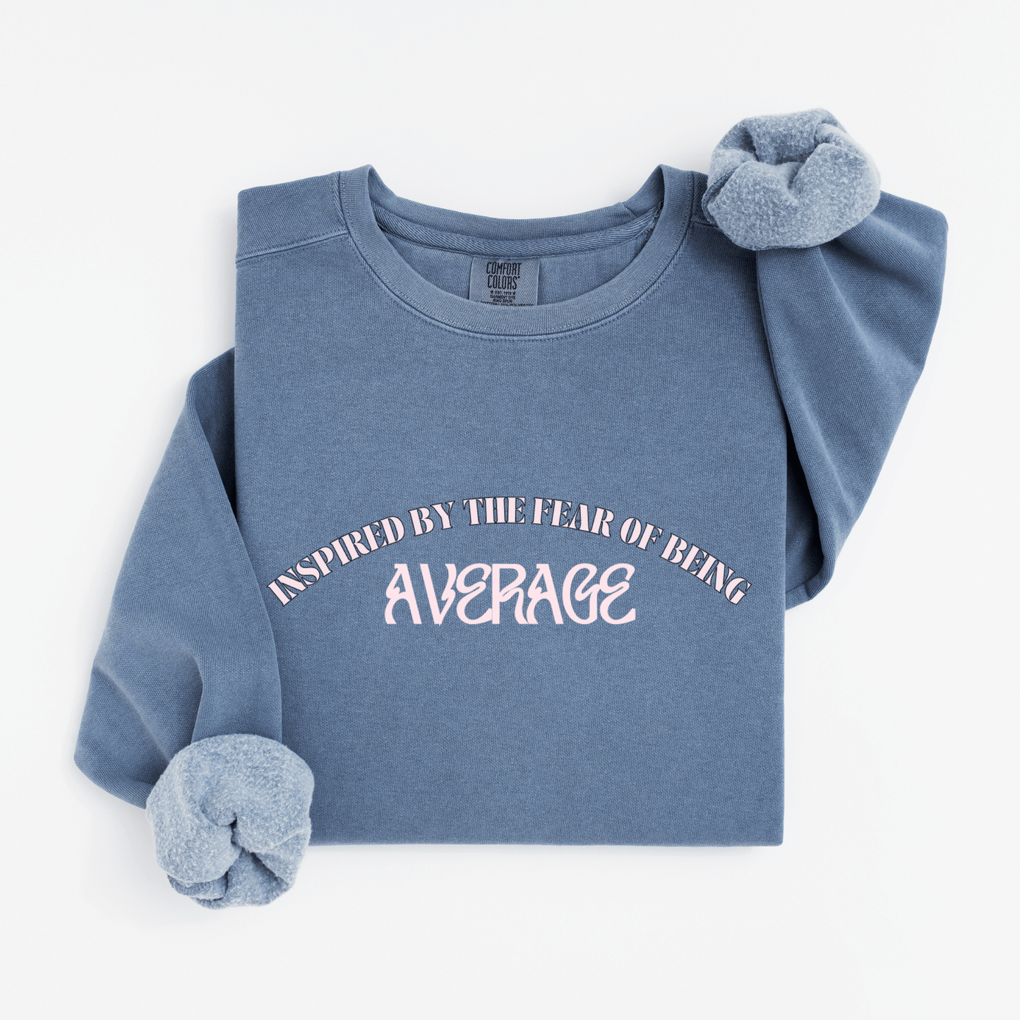 Inspired by the fear of being average Sweatshirt