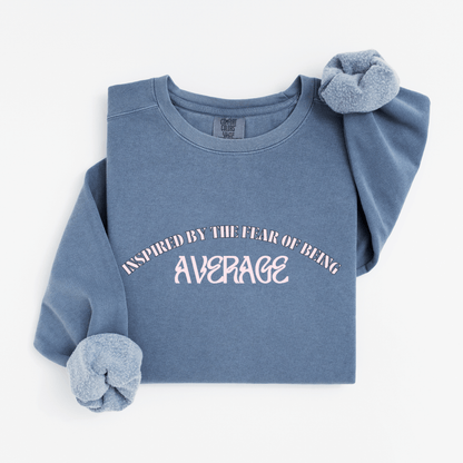 Inspired by the fear of being average Sweatshirt