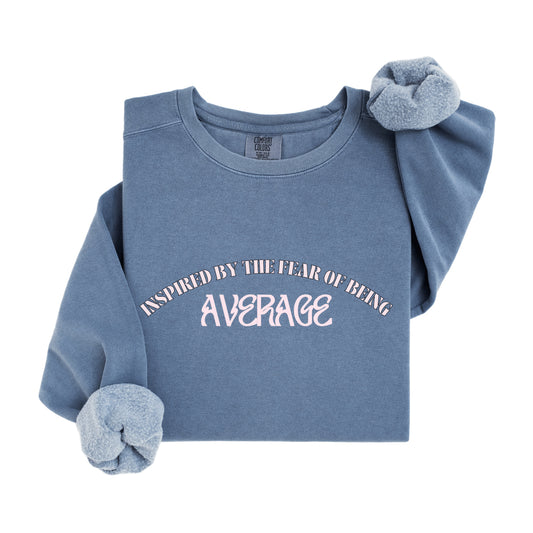 Inspired by the fear of being average Sweatshirt