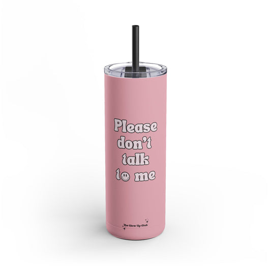 Please don't talk to me pink Tumbler, 20oz