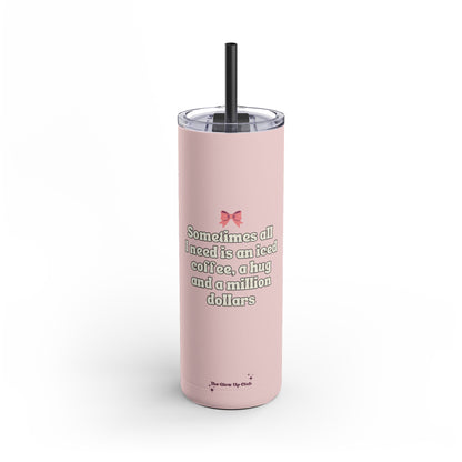 Sometimes all I need is pink Tumbler, 20oz