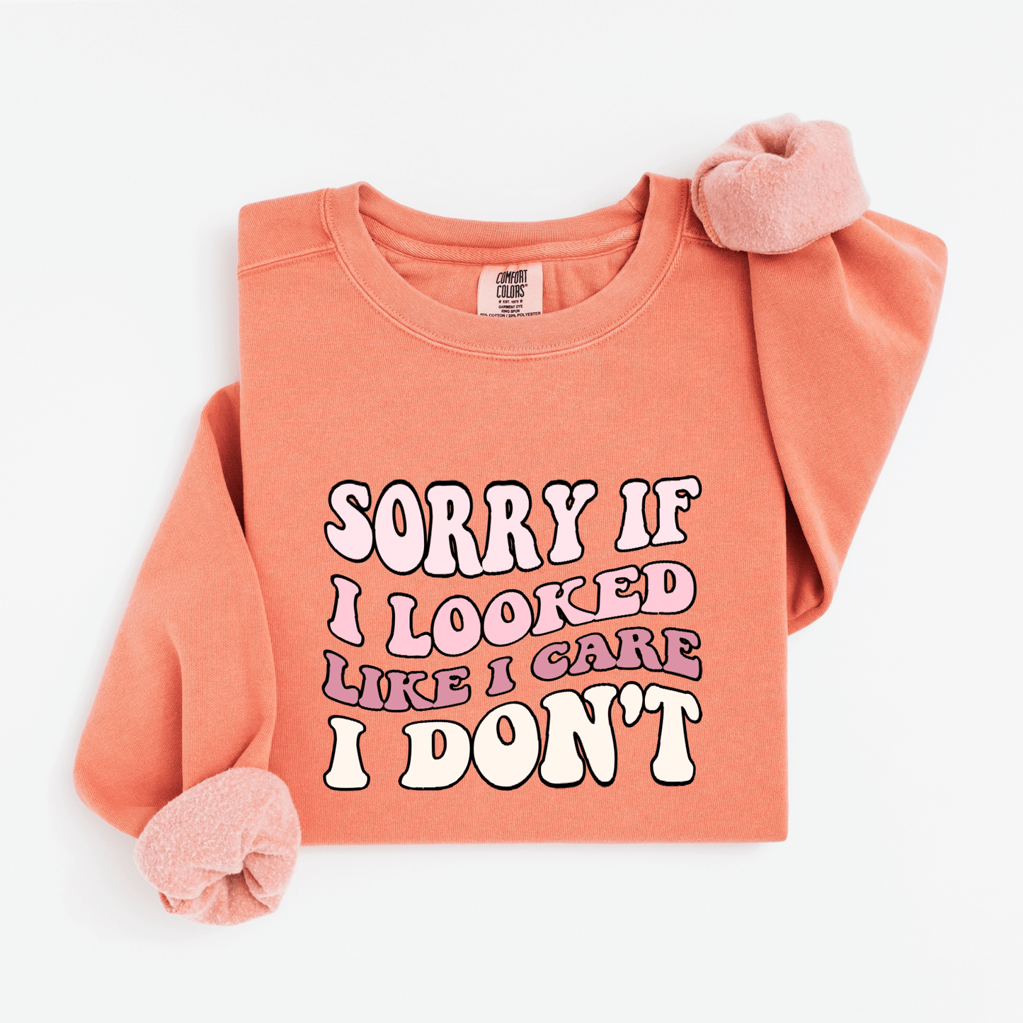 Sorry if I looked like I care Sweatshirt