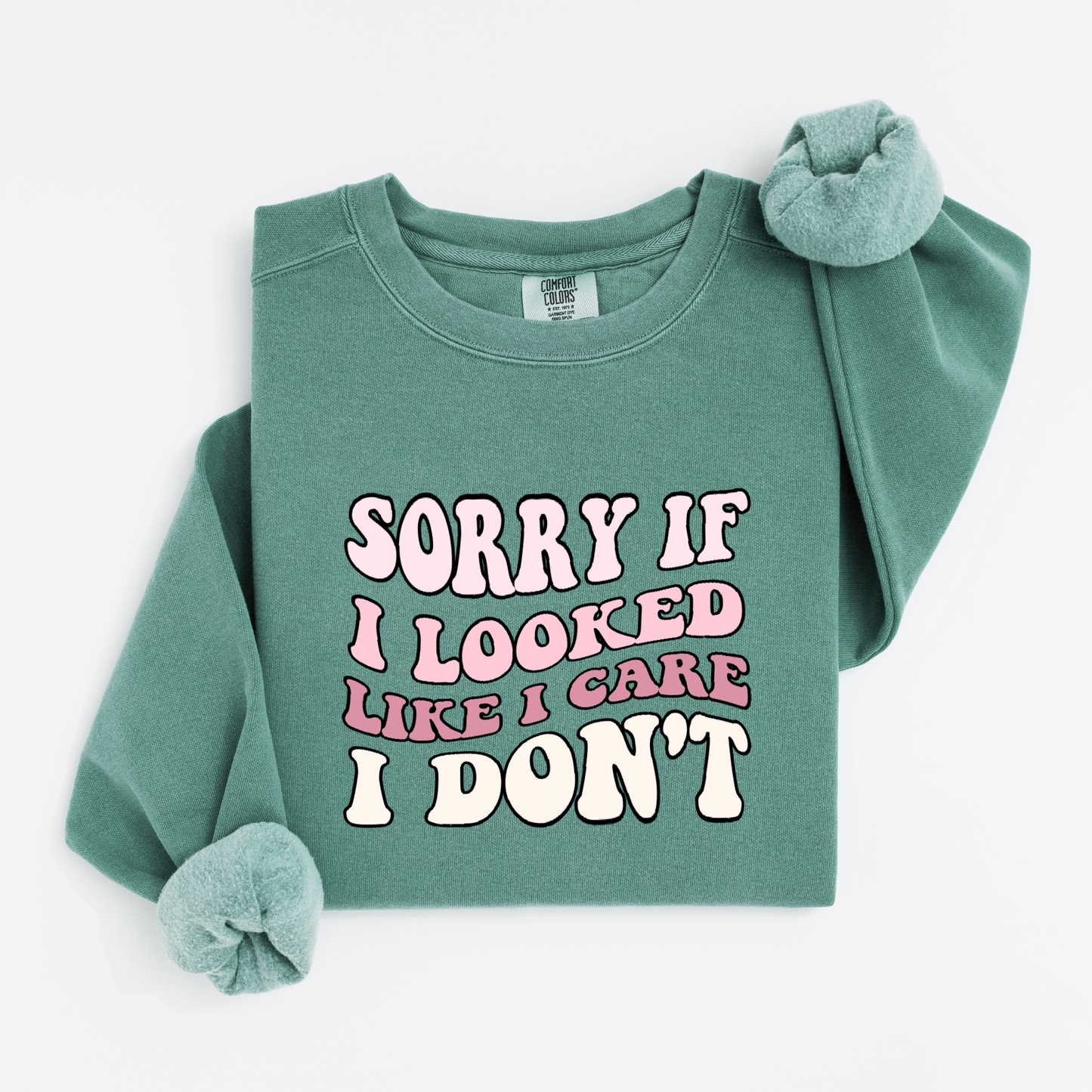 Sorry if I looked like I care Sweatshirt