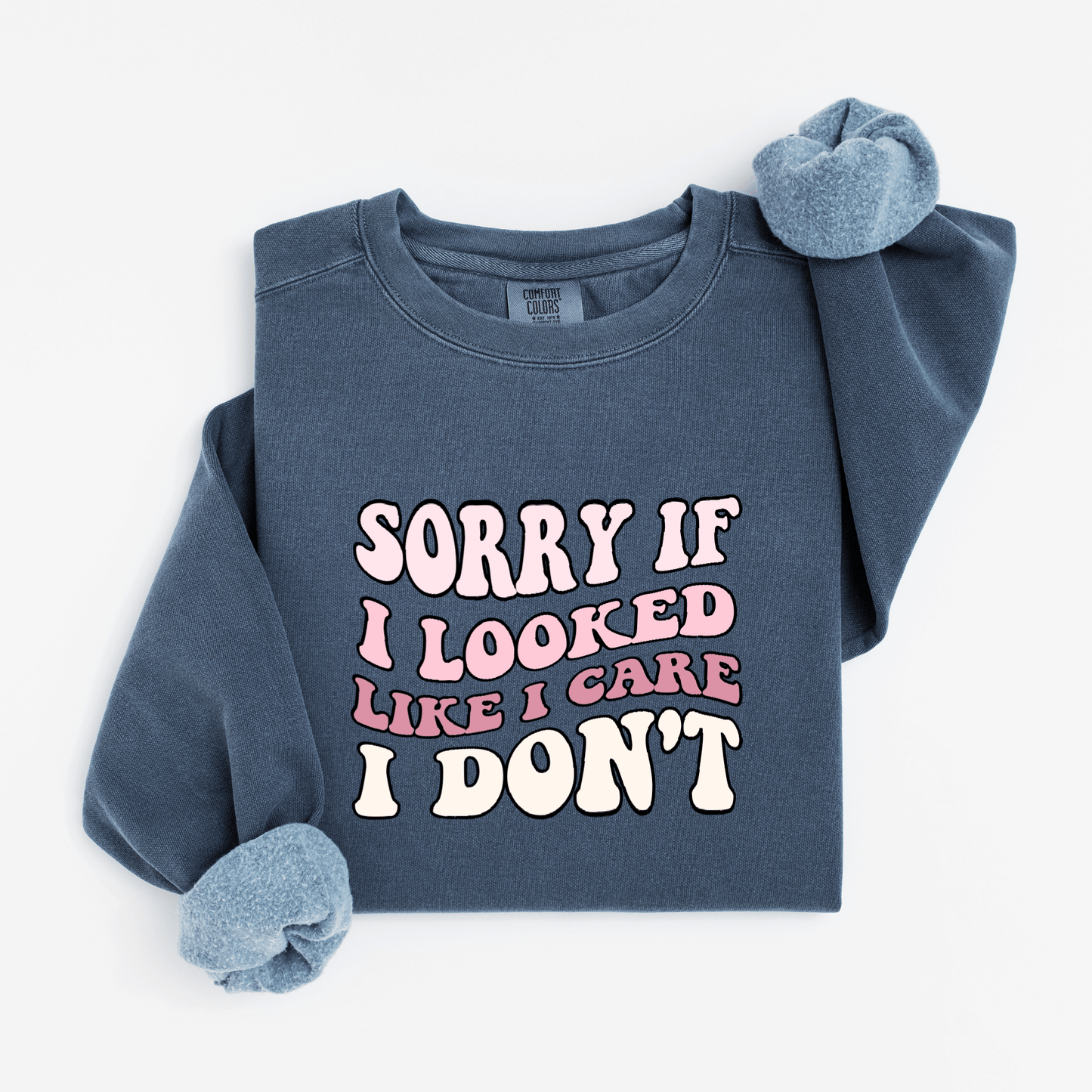 Sorry if I looked like I care Sweatshirt