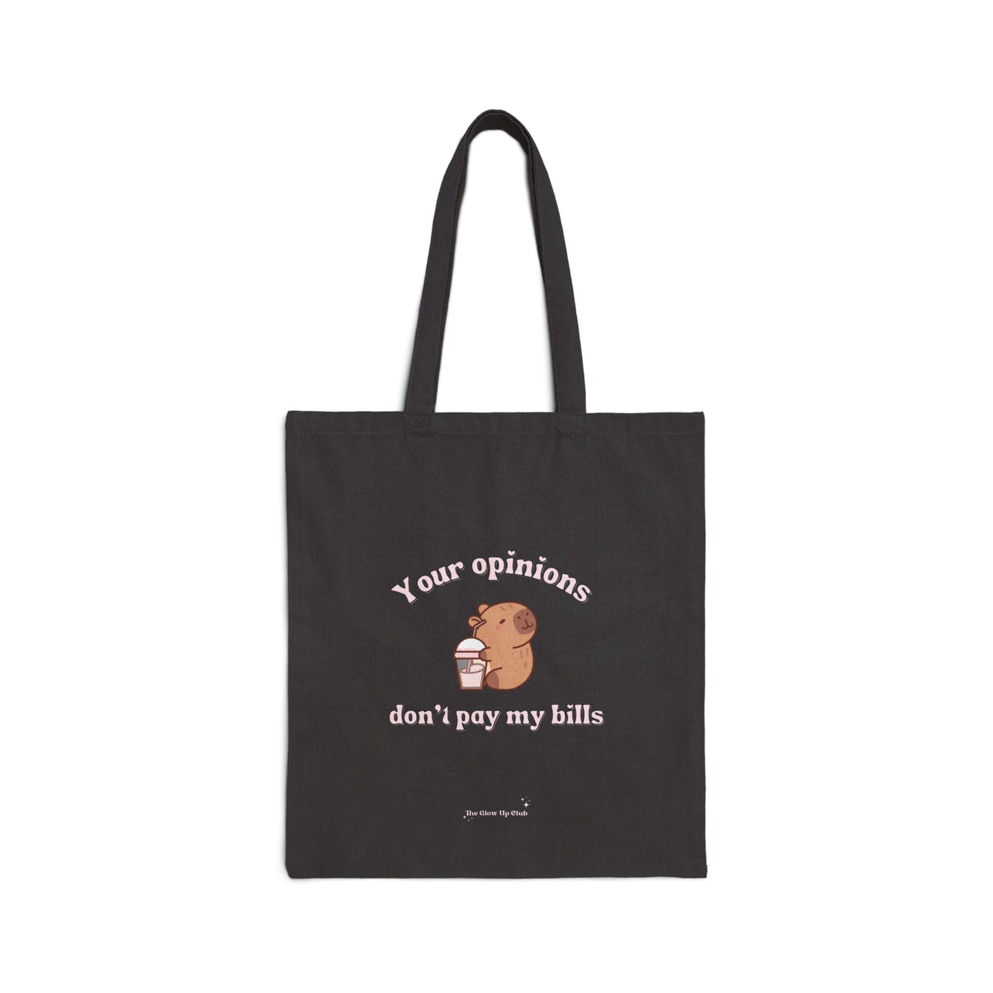 Your opinions don't pay my bills - Cotton Canvas Tote Bag